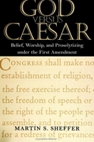 God Versus Caesar: Belief, Worship and Proselytizing Under the First Amendment (Suny Series in American Constitutionalsm) 0791441768 Book Cover