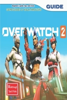 Overwatch 2: The Complete Guide & Walkthrough with Tips &Tricks B0BHLDMJGL Book Cover