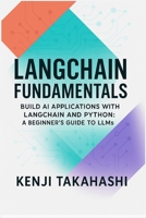 LangChain Fundamentals: Build AI Applications with LangChain and Python: A Beginner’s Guide to LLMs (Mastering LangChain & LLMs) B0FNKKXRHP Book Cover