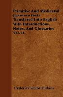 Primitive & Mediaeval Japanese Texts: Translated Into English, with Introductions, Notes, and Glossaries, Volume 2 1143590317 Book Cover
