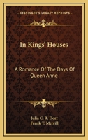 In King's Houses; A Romance of the Days of Queen Anne 1545563330 Book Cover
