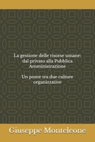 La gestione delle risorse umane: dal privato alla Pubblica Amministrazione: Un ponte tra due culture organizzative (Italian Edition) B0GPCZTWX3 Book Cover