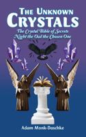 The Unknown Crystals: The Crystal Bible of Secrets Night the Owl the Chosen One 1524683043 Book Cover