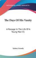 The Days Of His Vanity: A Passage In The Life Of A Young Man V1 1432664913 Book Cover