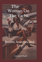 The Woman on The Yacht: Secrets, Scandals, and Lies B0DY6BP7FN Book Cover