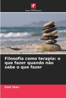 Filosofia como terapia: o que fazer quando não sabe o que fazer (Portuguese Edition) 6202468491 Book Cover