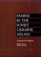 Famine in the Soviet Ukraine 1932-1933: A Memorial Exhibition (Harvard College Library) 0674294262 Book Cover