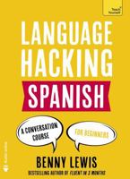LANGUAGE HACKING SPANISH (Learn How to Speak Spanish - Right Away): A Conversation Course for Beginners 1473633214 Book Cover