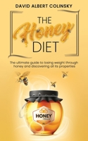 The Honey Diet: The Ultimate Guide to Losing Weight Through Honey and Discovering all its Properties 1710074329 Book Cover