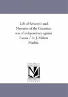 Life of Schamyl;: And narrative of the Circassian war of independence against Russia 1015987699 Book Cover