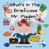 What's In The Briefcase Mr. Piggles?: A Fun Book For Kids To Embrace Their Imagination 1088077757 Book Cover