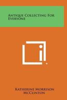 Antique Collecting For Everyone 0548444854 Book Cover