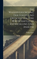 Die Wasserversorgung Der Städte Und Ortschaften, Ihre Wirtschaftliche Entwicklung Und Analyse (German Edition) 1019975644 Book Cover