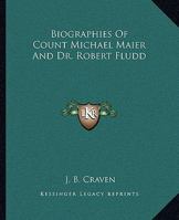 Biographies Of Count Michael Maier And Dr. Robert Fludd 1162809612 Book Cover