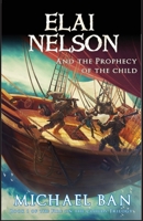 Elai Nelson and the Prophecy of the Child 9811164665 Book Cover