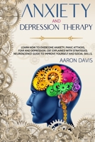 Anxiety and depression therapy: Learn How to Overcome Anxiety, Panic Attacks, Fear And Depression. CBT Explained with Strategies. Neuroscience Guide ... And Social Skills B08JVLBVC3 Book Cover