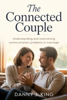 The Connected Couple: Understanding and Overcoming Communication Problems in Marriage B0GQTXKZ1V Book Cover
