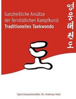 Ganzheitliche Ansätze der fernöstlichen Kampfkunst Traditionelles Taekwondo 3833432985 Book Cover