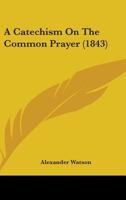 A Catechism on the Common Prayer 1436719887 Book Cover