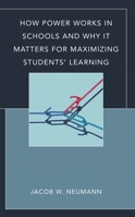 How Power Works in Schools and Why It Matters for Maximizing Students’ Learning 147587412X Book Cover