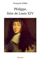 Philippe, frère de Louis XIV (French Edition) 2414055855 Book Cover