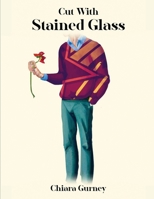 Cut With Stained Glass 1915919894 Book Cover
