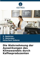 Die Wahrnehmung der Auswirkungen des Klimawandels durch Kaffeeproduzenten (German Edition) 6209882099 Book Cover