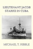 Lieutenant Jacob Starke in Cuba 1733084231 Book Cover
