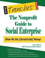 The Nonprofit Guide to Social Enterprise: Show Me the (Unrestricted) Money! 193807744X Book Cover