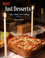 Not Just Desserts: Vegan / Gluten-Free Cooking 1724863975 Book Cover