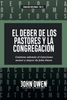 El Deber de los Pastores y la Congregación: Contiene ademas el Catecismo menor y mayor de John Owen (Spanish Edition) 6125099253 Book Cover