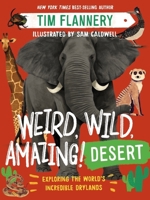 Weird, Wild, Amazing! Desert: Exploring the World's Incredible Drylands 1324019492 Book Cover