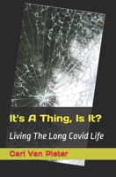 It's A Thing, Is It?: Living The Long Covid Life B0CKKK5CX1 Book Cover