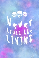 Never Trust The Living: All Purpose 6x9 Blank Lined Notebook Journal Way Better Than A Card Trendy Unique Gift Watercolor Texture Inktober 1701361043 Book Cover