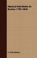 Musical Interludes In Boston 1795 1830 1406739081 Book Cover