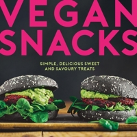 Vegan Snacks: Simple, Delicious Sweet and Savoury Treats 178685970X Book Cover