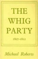 The Whig Party 1807-1812 0714615129 Book Cover