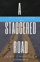 A Staggered Road: Yet God Chose Me B09WXYTKN3 Book Cover