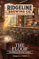 The Floor: A Leadership Fable About Developing Leaders (Ridgeline Brewing) B0H9SXHTPM Book Cover