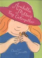 Arabella Miller's Tiny Caterpillar 0763636606 Book Cover