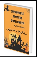 Incroyable mystère d'Halloween: Incroyables histoires d'horreur, de magie et de mystère d'Halloween B0BJ4RPGC6 Book Cover