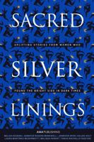 Sacred Silver Linings: Uplifting Stories From Women Who Found the Bright Side in Dark Times 1960930087 Book Cover