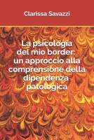 La psicologia del mio border: un approccio alla comprensione della dipendenza patologica (Zen Psicologia) (Italian Edition) B08DPZF5V1 Book Cover