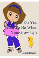 What Do You Want To Be When You Grow Up? null Book Cover