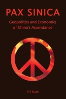 Pax Sinica: Geopolitics and Economics of China’s Ascendance 9888083821 Book Cover