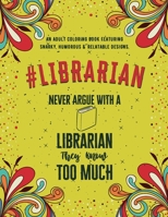 Librarian Adult Coloring Book: An Adult Coloring Book Featuring Funny, Humorous & Stress Relieving Designs for Librarians & Library Assistants B08P3SBPM6 Book Cover