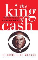 The King of Cash: The Inside Story of Laurence Tisch 0471549231 Book Cover
