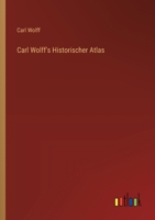 Carl Wolff's Historischer Atlas 3563164452 Book Cover