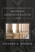 The Dubious Morality of Modern Administrative Law 1538141493 Book Cover