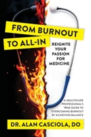 From Burnout To All-In: Reignite Your Passion For Medicine B0FDQ33H6S Book Cover